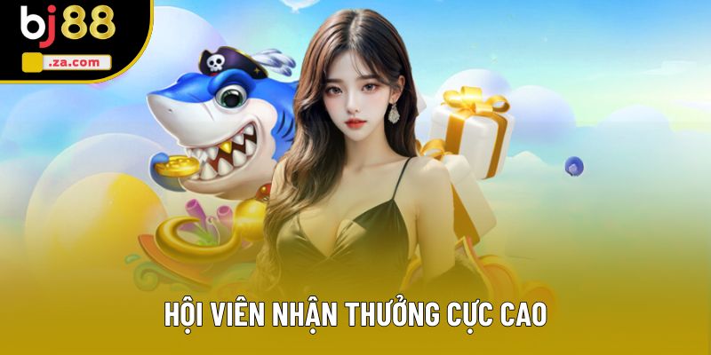 Hội viên nhận thưởng cực cao