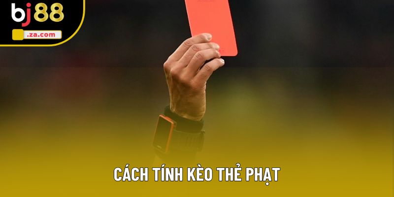 Cách Tính Kèo Thẻ Phạt - Hướng Dẫn Công Thức Chiến Thắng