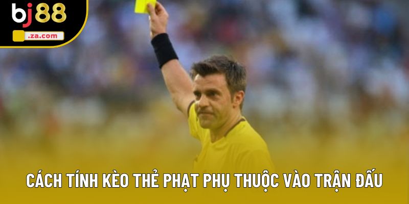 Cách tính kèo thẻ phạt phụ thuộc vào trận đấu