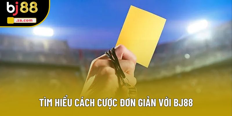 Tìm hiểu cách cược đơn giản với BJ88