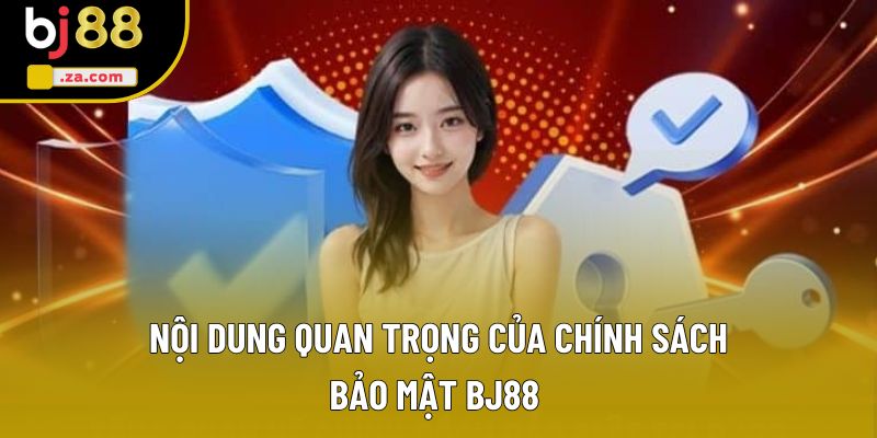 Nội dung quan trọng của chính sách bảo mật BJ88 