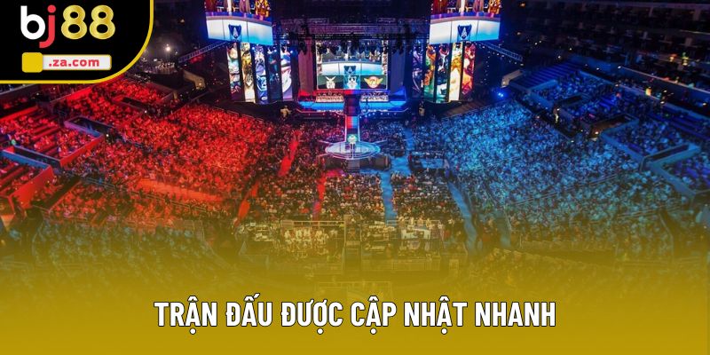 Trận đấu được cập nhật nhanh