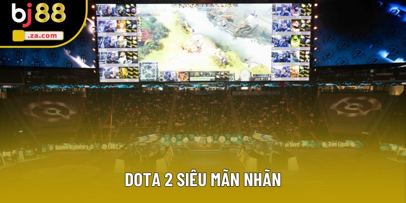 Dota 2 siêu mãn nhãn