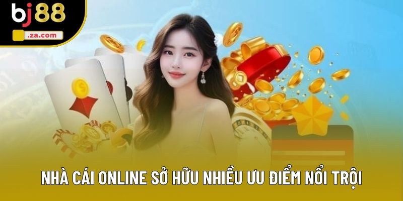 Nhà cái online sở hữu nhiều ưu điểm nổi trội