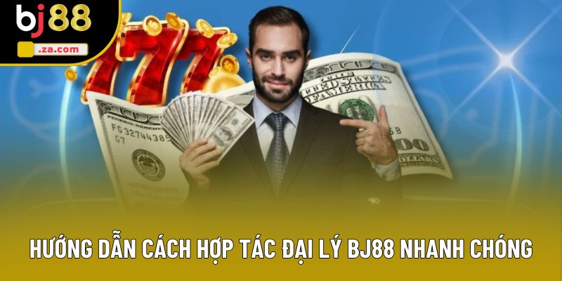 Hướng dẫn cách hợp tác đại lý BJ88 nhanh chóng