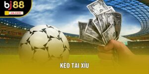 Kèo Tài Xỉu - Cách Ăn Hết Tiền Thưởng Của Nhà Cái 