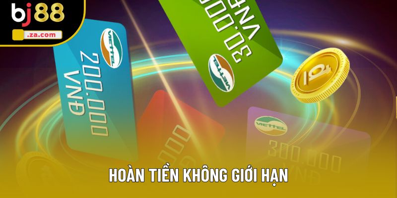 Hoàn tiền không giới hạn