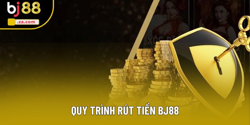 Quy trình rút tiền BJ88