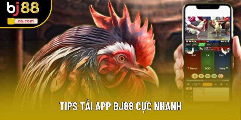 Tips tải app BJ88 cực nhanh