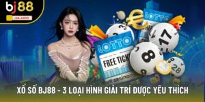 Xổ Số BJ88 - Danh Sách 3 Cách Chơi Với Tỷ Lệ Thưởng Cao